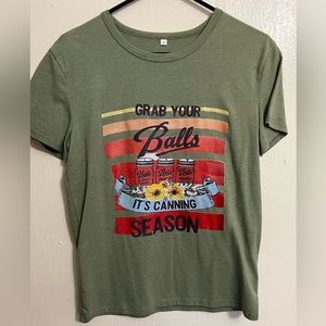 Women’s sage, green size small, grab your balls it’s canning season shirt